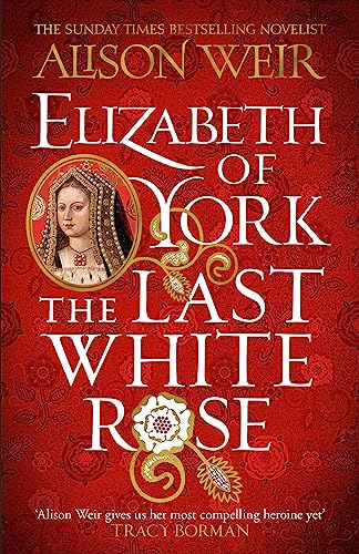 Elizabeth of York: The Last White Rose: Tudor Rose Novel 1