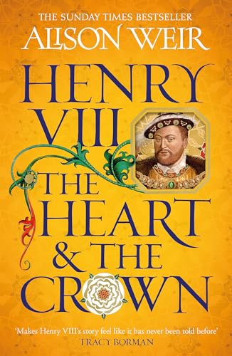 Henry VIII: The Heart and the Crown: 'this novel makes Henry VIII’s story feel like it has never been told before' (Tracy Borman) von Headline Review