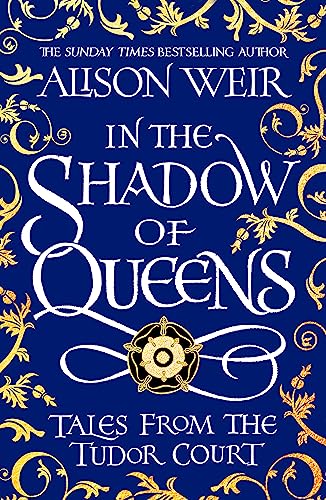 In the Shadow of Queens: Tales from the Tudor Court von Headline Review