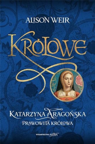 Katarzyna Aaragońska Prawowita królowa