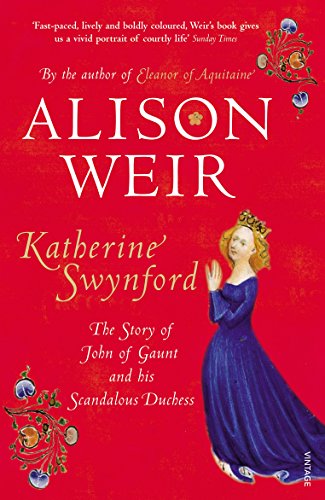 Katherine Swynford: The Story of John of Gaunt and His Scandalous Duchess Katherine Swynford: The Story of John of Gaunt and His Scandalous Duchess