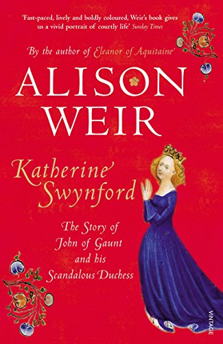 Katherine Swynford: The Story of John of Gaunt and His Scandalous Duchess