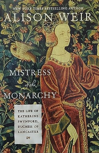 Mistress of the Monarchy: The Life of Katherine Swynford, Duchess of Lancaster Mistress of the Monarchy: The Life of Katherine Swynford, Duchess of Lancaster