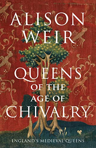 Queens of the Age of Chivalry (England's Medieval Queens, 3) von Jonathan Cape