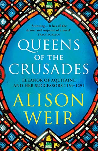 Queens of the Crusades: Eleanor of Aquitaine and her Successors (England's Medieval Queens, 2)