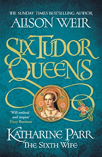 Six Tudor Queens: Katharine Parr, The Sixth Wife: Six Tudor Queens 6 Six Tudor Queens: Katharine Parr, The Sixth Wife: Six Tudor Queens 6 von Headline Review