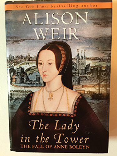 The Lady in the Tower: The Fall of Anne Boleyn