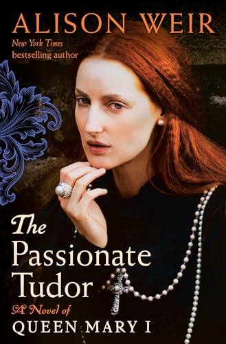 The Passionate Tudor: A Novel of Queen Mary I The Passionate Tudor: A Novel of Queen Mary I
