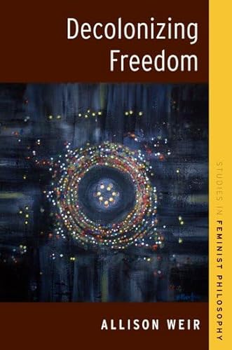 Decolonizing Freedom (Studies in Feminist Philosophy) von Oxford University Press Inc