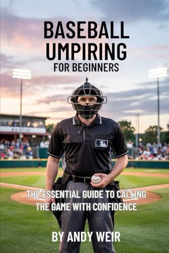 Baseball Umpiring for beginners: The Essential Guide to Calling the Game with Confidence von Independently published