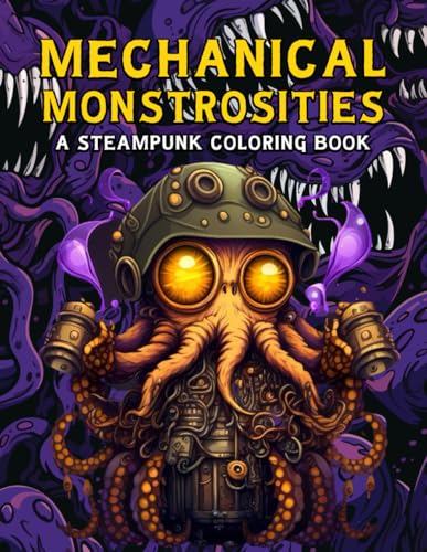 Mechanical Monstrosities A Steampunk Coloring Book: Unleash Your Creativity with Fantastical Mechanical Wonders von Independently published