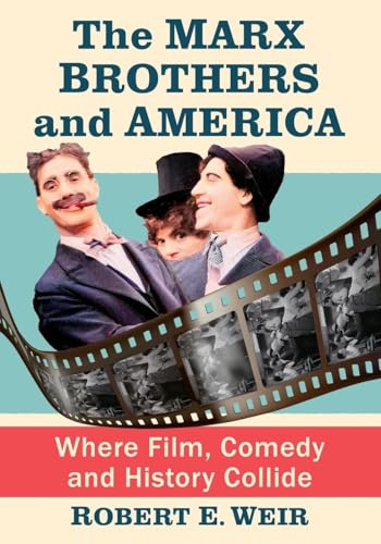 The Marx Brothers and America: Where Film, Comedy and History Collide von McFarland