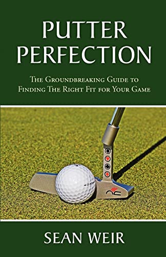 Putter Perfection: The Groundbreaking Guide to Finding The Right Fit for Your Game von Overspin Media
