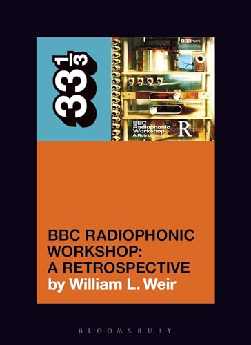 BBC Radiophonic Workshop's BBC Radiophonic Workshop - A Retrospective (33 1/3) von Bloomsbury Academic