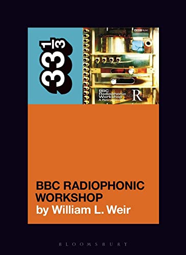 BBC Radiophonic Workshop's BBC Radiophonic Workshop - A Retrospective (33 1/3) von Bloomsbury