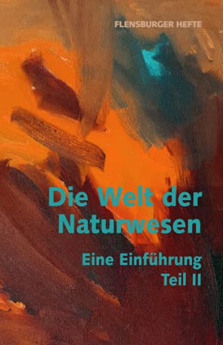 Die Welt der Naturwesen: Eine Einführung Teil 2 (Flensburger Hefte - Naturgeister)
