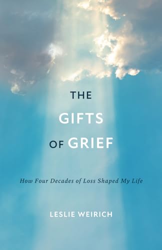 The Gifts of Grief: How Four Decades of Loss Shaped My Life