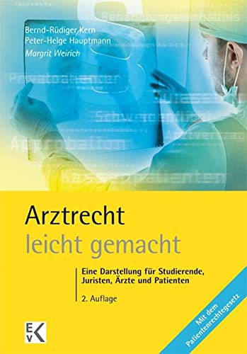 Arztrecht – leicht gemacht.: Eine Darstellung für Studierende, Juristen, Ärzte und Patienten. Mit dem Patientenrechtegesetz. (GELBE SERIE – leicht gemacht)