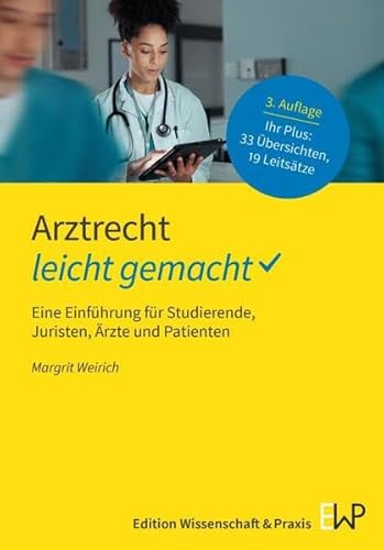 Arztrecht – leicht gemacht: Eine Einführung für Studierende, Juristen, Ärzte und Patienten (GELBE SERIE – leicht gemacht) von Edition Wissenschaft & Praxis
