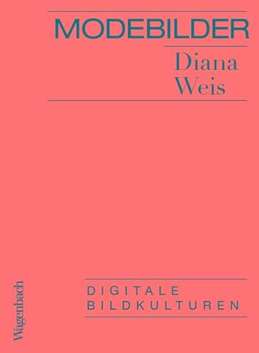 Modebilder - Komplett überarbeitete Neuausgabe: Digitale Bildkulturen von Wagenbach, K