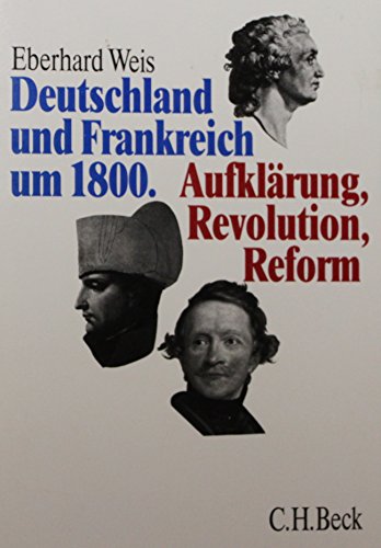 Deutschland und Frankreich um 1800: Aufklärung, Revolution, Reform. Hrsg. v. Walter Demel u. Bernd Roeck von C.H. Beck Verlag