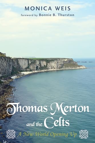 Thomas Merton and the Celts: A New World Opening Up von Pickwick Publications