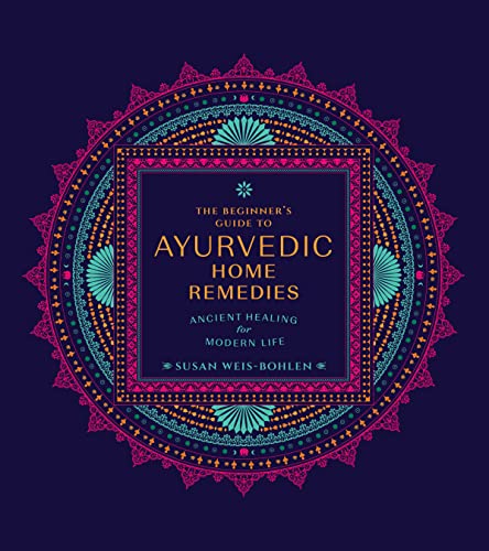 The Beginner's Guide to Ayurvedic Home Remedies: Ancient Healing for Modern Life von Fair Winds Press