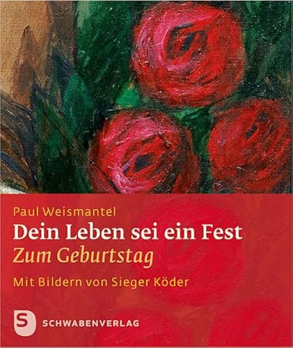 Dein Leben sei ein Fest: Zum Geburtstag. Geschenkheft mit Bildern von Sieger Köder