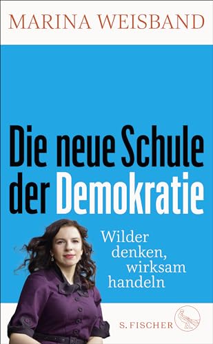 Die neue Schule der Demokratie: Wilder denken, wirksam handeln von S. FISCHER