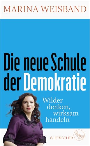 Die neue Schule der Demokratie: Wilder denken, wirksam handeln von FISCHERVERLAGE