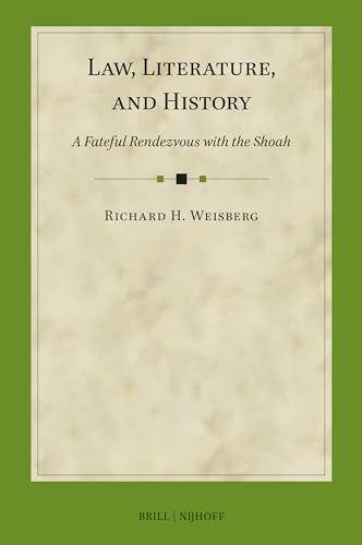 Law, Literature, and History: A Fateful Rendezvous With the Shoah (International Studies in Law and Literature, 2, Band 2) von Martinus Nijhoff