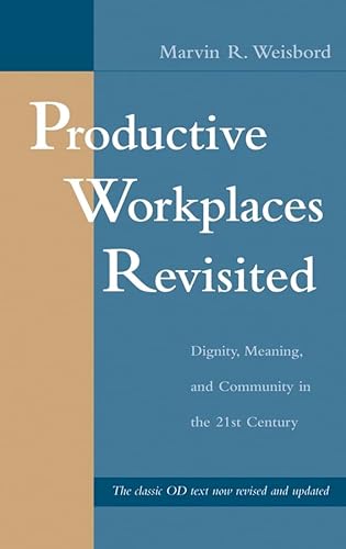 Productive Workplaces Revisited: Dignity, Meaning, and Communiy in the 21st Century: Dignity, Meaning, and Community in the 21st Century