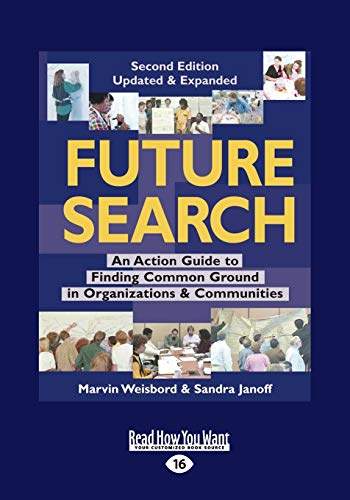 Future Search: An Action Guide to Finding Common Ground in Organizations and Communities: An Action Guide to Finding Common Ground in Organizations and Communities (Large Print 16pt) von ReadHowYouWant