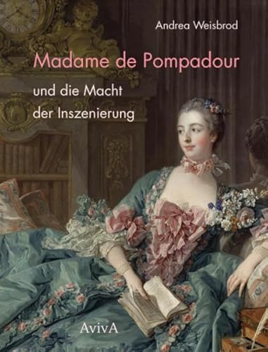Madame de Pompadour und die Macht der Inszenierung von AvivA
