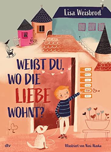 Weißt du, wo die Liebe wohnt?: Bilderbuch zum Thema Liebhaben ab 4 von Dtv