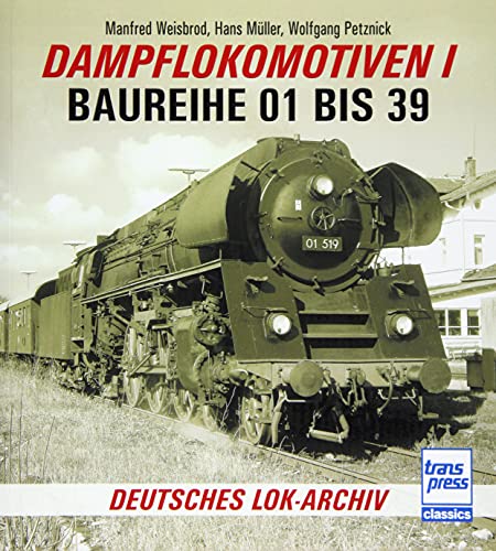 Dampflokomotiven I: Baureihe 01 bis 39 (Deutsches Lok-Archiv) von Motorbuch Verlag