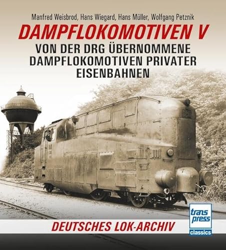 Dampflokomotiven V: Von der DRG übernommene Dampflokomotiven privater Eisenbahnen von Motorbuch Verlag