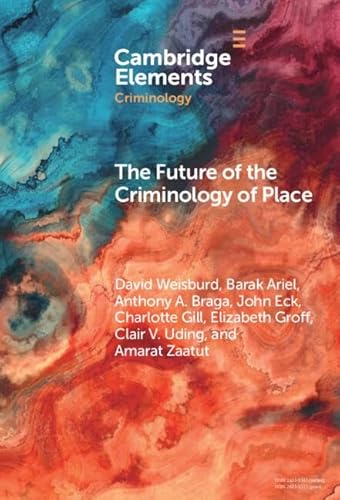 The Future of the Criminology of Place: New Directions for Research and Practice (Elements in Criminology) von Cambridge University Press