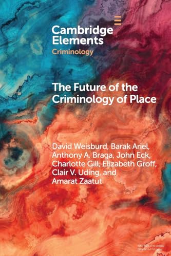 The Future of the Criminology of Place: New Directions for Research and Practice (Elements in Criminology) von Cambridge University Press