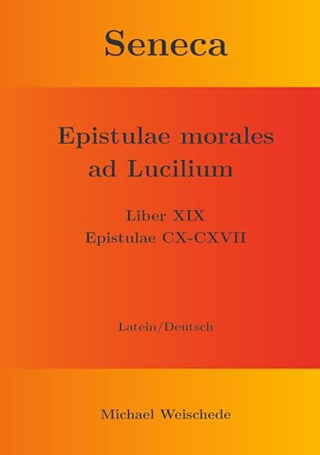 Seneca - Epistulae morales ad Lucilium - Liber XIX Epistulae CX-CXVII: Latein/Deutsch