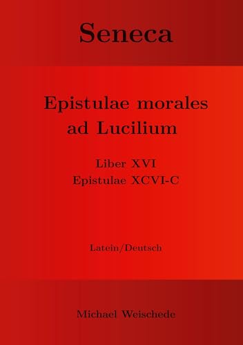 Seneca - Epistulae morales ad Lucilium - Liber XVI Epistulae XCVI - C: Latein/Deutsch