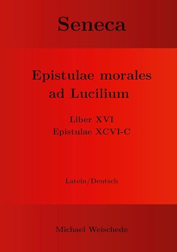Seneca - Epistulae morales ad Lucilium - Liber XVI Epistulae XCVI - C: Latein/Deutsch