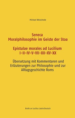 Seneca - Moralphilosophie im Geiste der Stoa - Epistulae morales ad Lucilium I-II-IV-V-VII-XII-XV-XX: Briefe an Lucilius Latein/Deutsch - Übersetzung ... Philosophie und zur Alltagsgeschichte Roms von Books on Demand GmbH