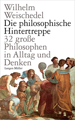 Die philosophische Hintertreppe: 32 große Philosophen in Alltag und Denken von Langen-Müller