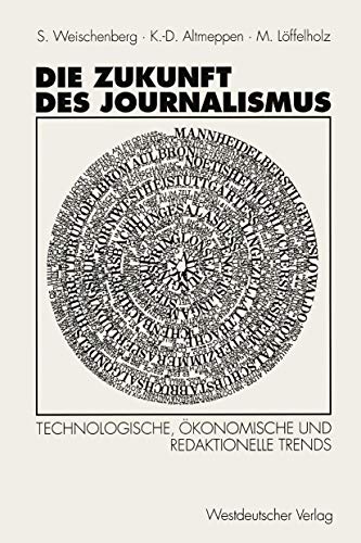 Die Zukunft des Journalismus: Technologische, ökonomische und redaktionelle Trends von VS Verlag für Sozialwissenschaften