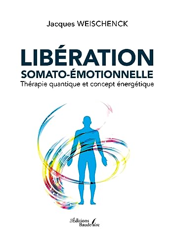 Libération somato-émotionnelle - Thérapie quantique et concept énergétique von BAUDELAIRE