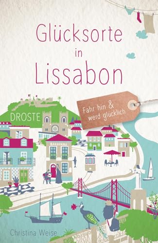Glücksorte in Lissabon: Fahr hin & werd glücklich von Droste Verlag