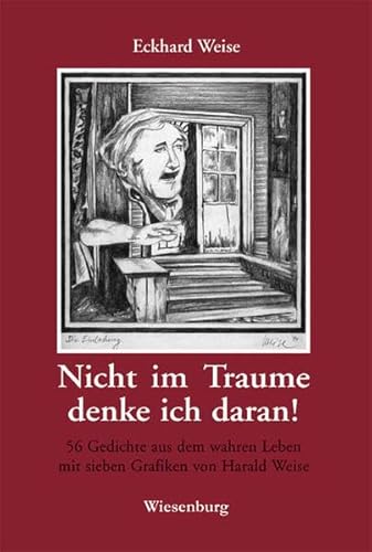 Nicht im Traume denke ich daran!: 56 Gedichte aus dem wahren Leben mit sieben Grafiken von Harald Weise