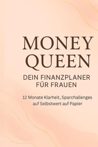 Money Queen – Dein Finanzplaner für Frauen: 12 Monate Klarheit, Sparchallenges und Selbstwert auf Papier Money Queen – Dein Finanzplaner für Frauen: 12 Monate Klarheit, Sparchallenges und Selbstwert auf Papier von Independently published