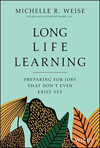 Long Life Learning: Preparing for Jobs that Don't Even Exist Yet von Wiley